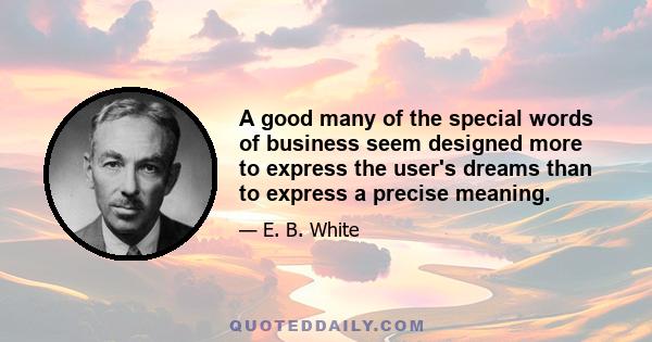 A good many of the special words of business seem designed more to express the user's dreams than to express a precise meaning.