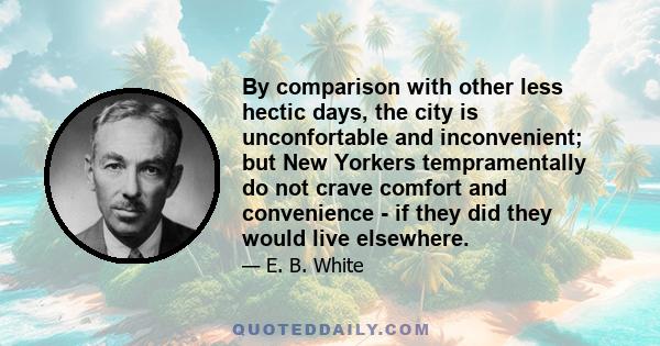 By comparison with other less hectic days, the city is unconfortable and inconvenient; but New Yorkers tempramentally do not crave comfort and convenience - if they did they would live elsewhere.