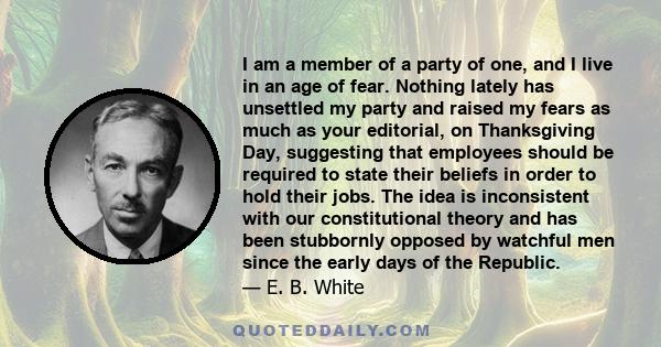 I am a member of a party of one, and I live in an age of fear. Nothing lately has unsettled my party and raised my fears as much as your editorial, on Thanksgiving Day, suggesting that employees should be required to