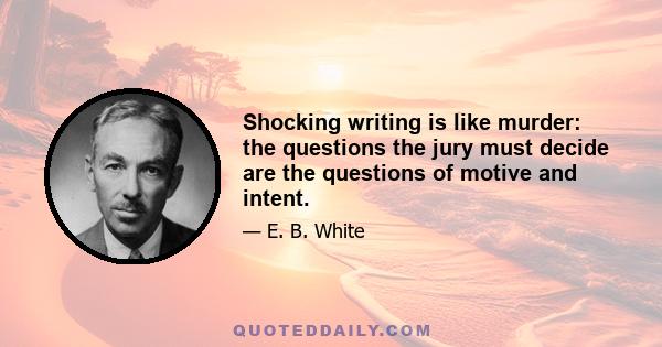 Shocking writing is like murder: the questions the jury must decide are the questions of motive and intent.