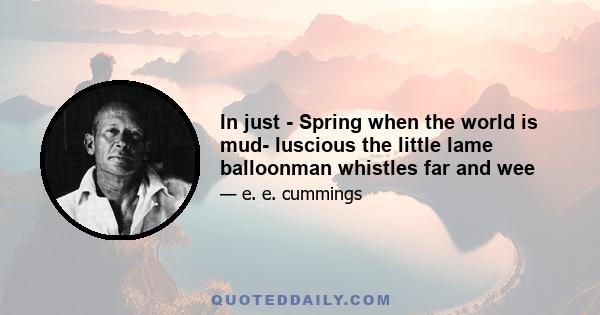 In just - Spring when the world is mud- luscious the little lame balloonman whistles far and wee