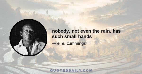 nobody, not even the rain, has such small hands