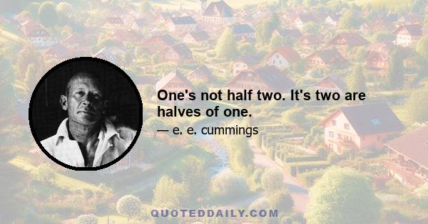 One's not half two. It's two are halves of one.