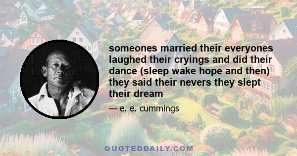 someones married their everyones laughed their cryings and did their dance (sleep wake hope and then) they said their nevers they slept their dream