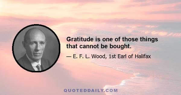 Gratitude is one of those things that cannot be bought.