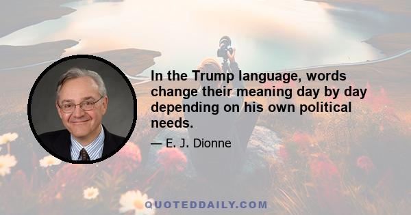 In the Trump language, words change their meaning day by day depending on his own political needs.