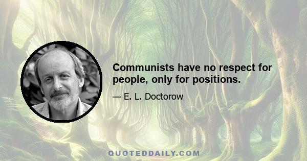 Communists have no respect for people, only for positions.