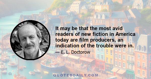 It may be that the most avid readers of new fiction in America today are film producers, an indication of the trouble were in.