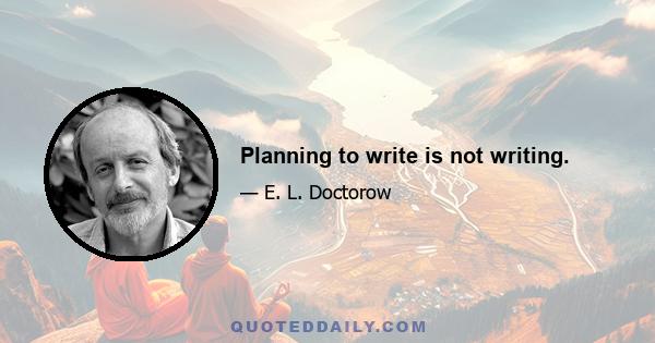 Planning to write is not writing.