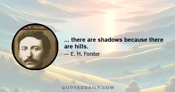 ... there are shadows because there are hills.