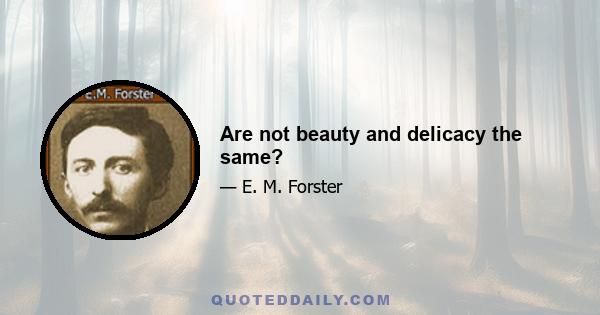 Are not beauty and delicacy the same?