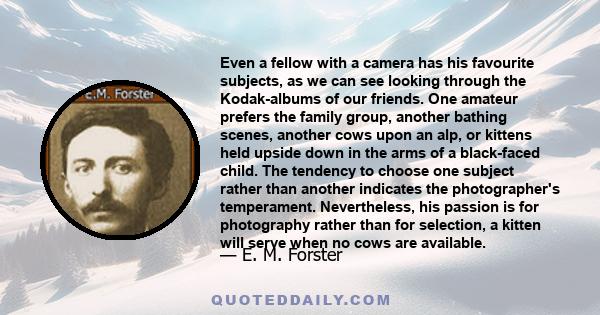 Even a fellow with a camera has his favourite subjects, as we can see looking through the Kodak-albums of our friends. One amateur prefers the family group, another bathing scenes, another cows upon an alp, or kittens