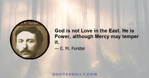 God is not Love in the East. He is Power, although Mercy may temper it.