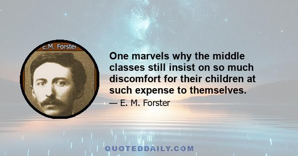 One marvels why the middle classes still insist on so much discomfort for their children at such expense to themselves.