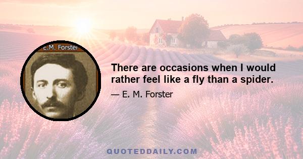 There are occasions when I would rather feel like a fly than a spider.