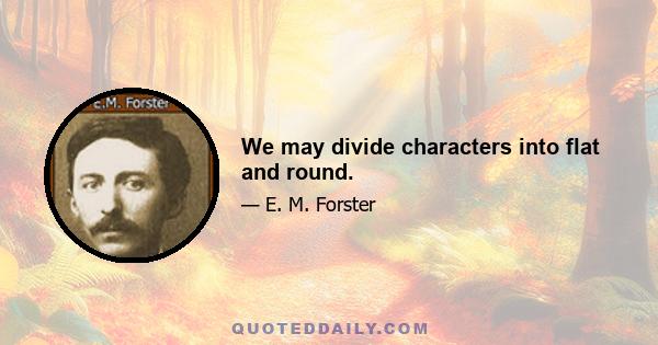 We may divide characters into flat and round.