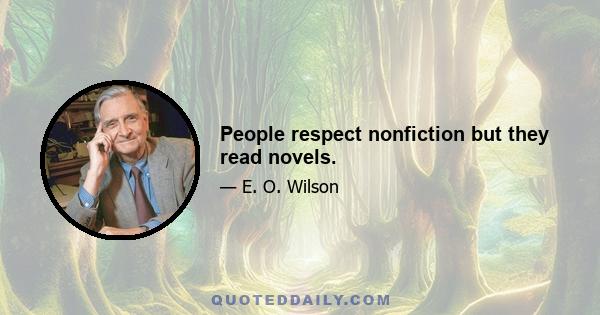 People respect nonfiction but they read novels.