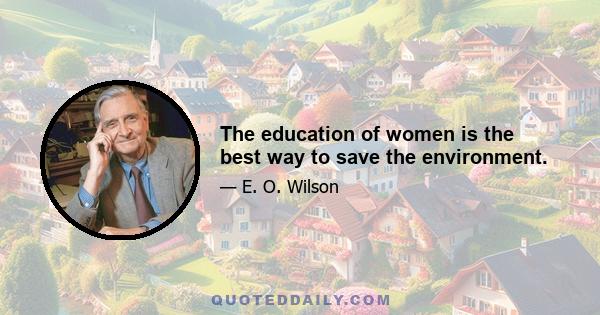 The education of women is the best way to save the environment.