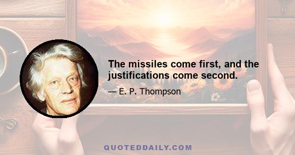 The missiles come first, and the justifications come second.