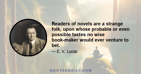 Readers of novels are a strange folk, upon whose probable or even possible tastes no wise book-maker would ever venture to bet.