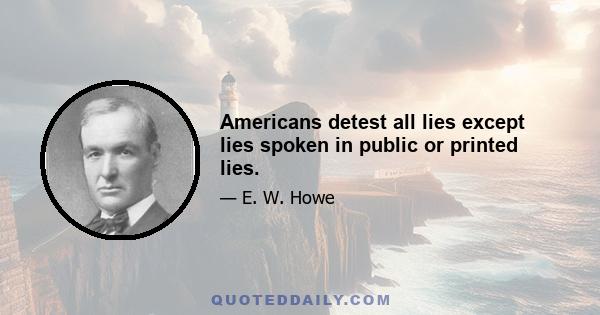 Americans detest all lies except lies spoken in public or printed lies.