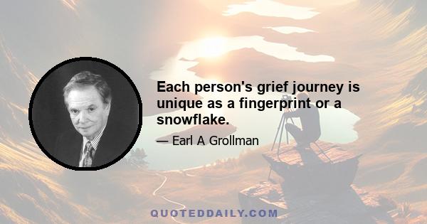 Each person's grief journey is unique as a fingerprint or a snowflake.