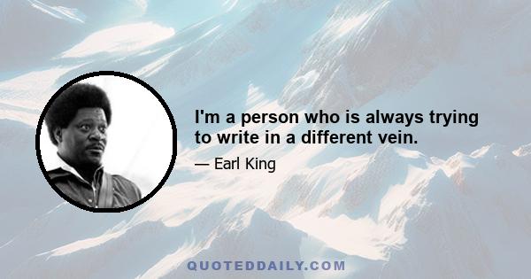 I'm a person who is always trying to write in a different vein.