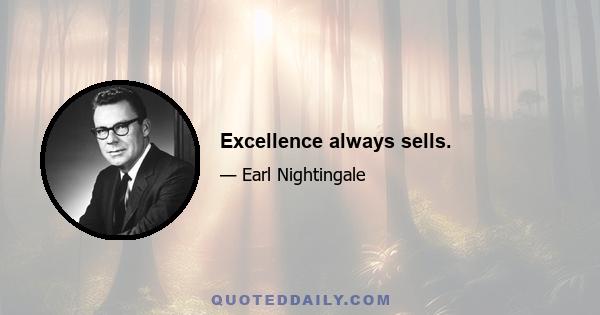 Excellence always sells.