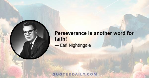 Perseverance is another word for faith!