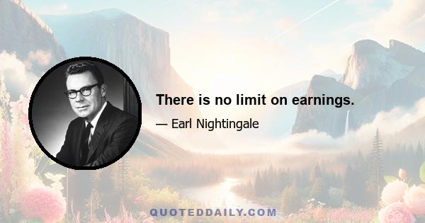 There is no limit on earnings.