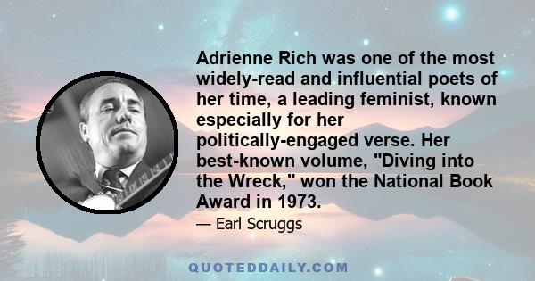 Adrienne Rich was one of the most widely-read and influential poets of her time, a leading feminist, known especially for her politically-engaged verse. Her best-known volume, Diving into the Wreck, won the National