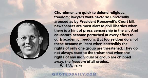 Churchmen are quick to defend religious freedom; lawyers were never so universally aroused as by President Roosevelt's Court bill; newspapers are most alert to civil liberties when there is a hint of press censorship in 