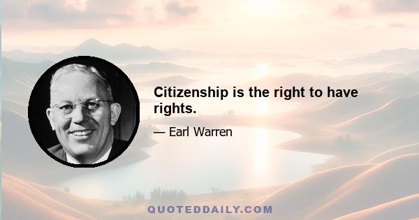 Citizenship is the right to have rights.