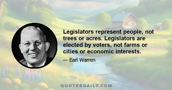 Legislators represent people, not trees or acres. Legislators are elected by voters, not farms or cities or economic interests.