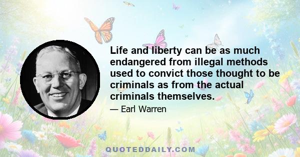 Life and liberty can be as much endangered from illegal methods used to convict those thought to be criminals as from the actual criminals themselves.