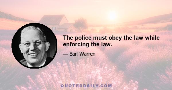 The police must obey the law while enforcing the law.