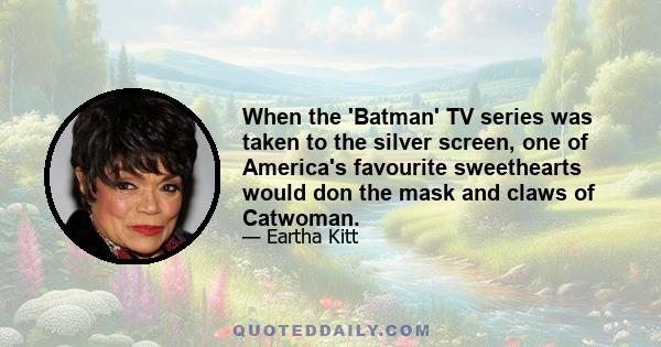 When the 'Batman' TV series was taken to the silver screen, one of America's favourite sweethearts would don the mask and claws of Catwoman.