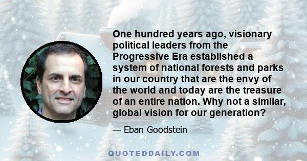 One hundred years ago, visionary political leaders from the Progressive Era established a system of national forests and parks in our country that are the envy of the world and today are the treasure of an entire