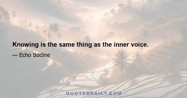 Knowing is the same thing as the inner voice.