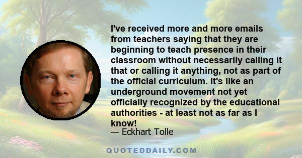 I've received more and more emails from teachers saying that they are beginning to teach presence in their classroom without necessarily calling it that or calling it anything, not as part of the official curriculum.