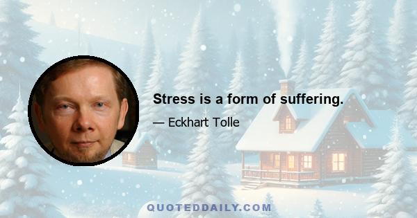 Stress is a form of suffering.