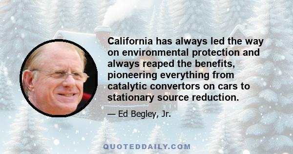 California has always led the way on environmental protection and always reaped the benefits, pioneering everything from catalytic convertors on cars to stationary source reduction.