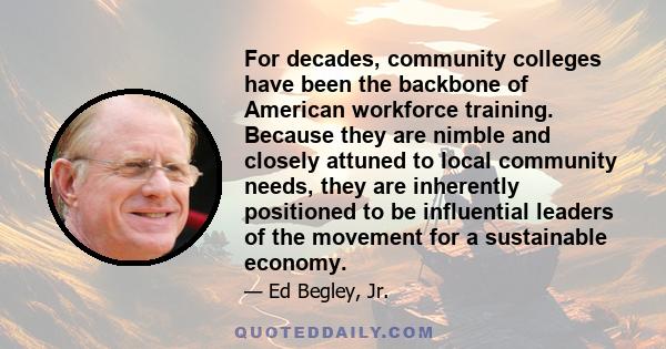 For decades, community colleges have been the backbone of American workforce training. Because they are nimble and closely attuned to local community needs, they are inherently positioned to be influential leaders of