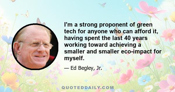 I'm a strong proponent of green tech for anyone who can afford it, having spent the last 40 years working toward achieving a smaller and smaller eco-impact for myself.