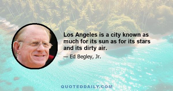 Los Angeles is a city known as much for its sun as for its stars and its dirty air.