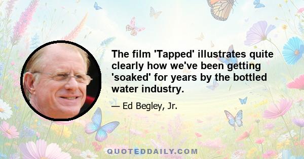 The film 'Tapped' illustrates quite clearly how we've been getting 'soaked' for years by the bottled water industry.