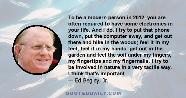 To be a modern person in 2012, you are often required to have some electronics in your life. And I do. I try to put that phone down, put the computer away, and get out there and hike in the woods; feel it in my feet,