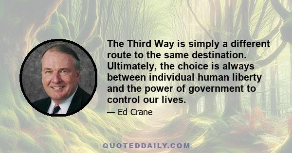 The Third Way is simply a different route to the same destination. Ultimately, the choice is always between individual human liberty and the power of government to control our lives.