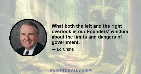 What both the left and the right overlook is our Founders' wisdom about the limits and dangers of government.