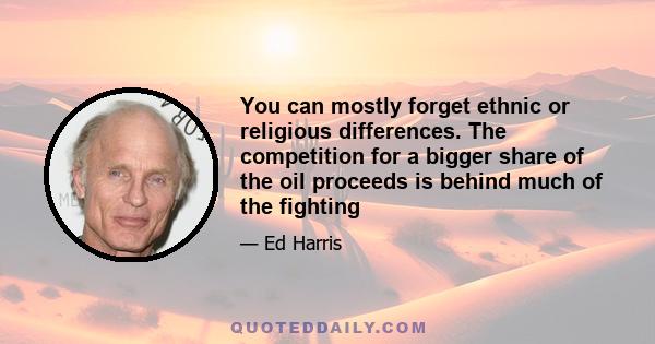 You can mostly forget ethnic or religious differences. The competition for a bigger share of the oil proceeds is behind much of the fighting